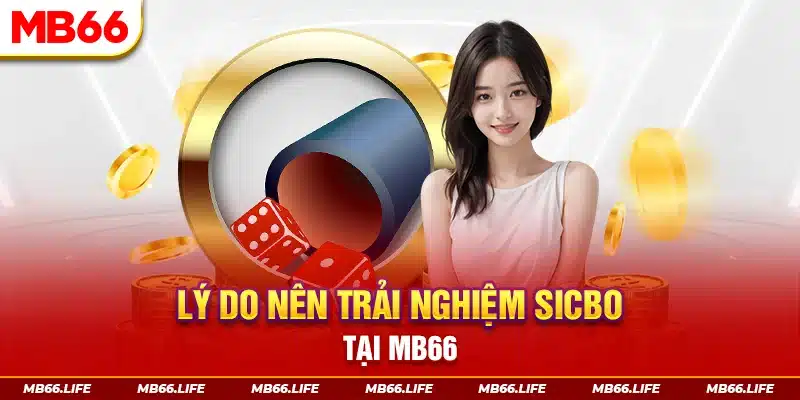 Lý do nên trải nghiệm Sicbo tại MB66