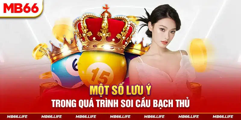 Một số lưu ý trong quá trình soi cầu bạch thủ